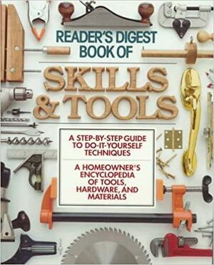 Skills &amp; Tools: A Step by Step Guide to Do it Yourself Techniques by Readers Digest
