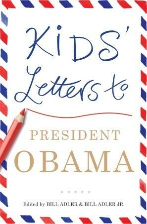 Kids' Letters to President Obama by Bill Adler, Bill Adler Jr.