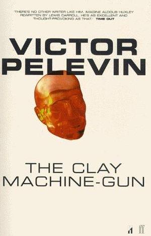 The Clay Machine-Gun by Victor Pelevin (21-Aug-2000) Paperback by Victor Pelevin, Victor Pelevin