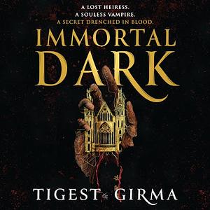 Immortal Dark by Tigest Girma