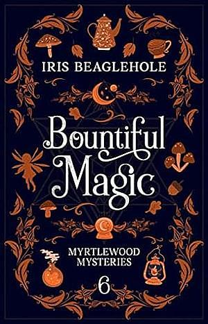 Bountiful Magic: Myrtlewood Mysteries Book 6 by Iris Beaglehole