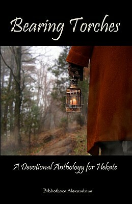 Bearing Torches: A Devotional Anthology for Hekate by Bibliotheca Alexandrina