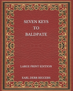 Seven Keys to Baldpate - Large Print Edition by Earl Derr Biggers