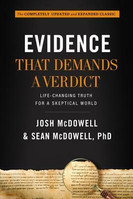Evidence That Demands a Verdict: Life-Changing Truth for a Skeptical World by Josh McDowell, Sean McDowell