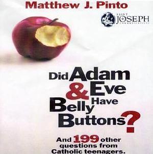 Did Adam & Eve Have Belly Buttons? by Matthew J. Pinto, Matthew J. Pinto