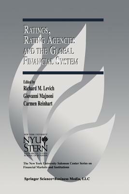 Ratings, Rating Agencies and the Global Financial System by Richard M. Levich, Giovanni Majnoni, Carmen Reinhart