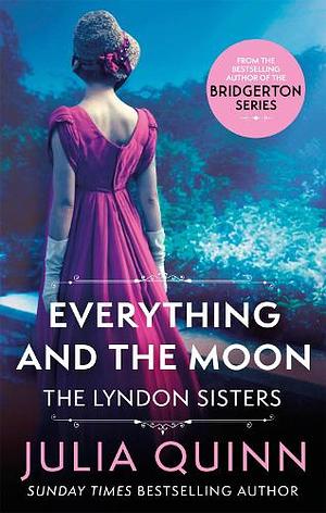 Everything and The Moon - The Lyndon Sisters by Julia Quinn