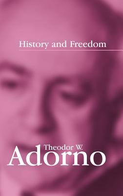 History and Freedom: Lectures 1964-1965 by Rodney Livingstone, Rolf Tiedemann, Theodor W. Adorno