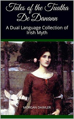 Tales of the Tuatha De Danann: A Dual Language Collection of Irish Myth (Pocket Book of Irish Myth 2) by Morgan Daimler