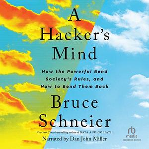 A Hacker's Mind: How the Powerful Bend Society's Rules, and How to Bend them Back by Bruce Schneier