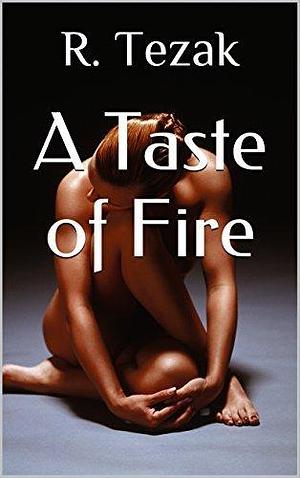 A Taste of Fire by R. Tezak, R. Tezak