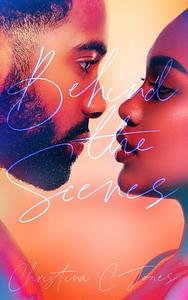 Behind the Scenes by Christina C. Jones, Christina C. Jones