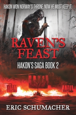 Raven's Feast (Hakon's Saga Book 2) by Eric Schumacher