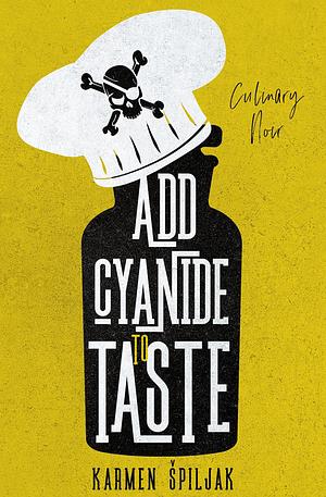 Add Cyanide to Taste: A collection of dark tales with culinary twists by Karmen Špiljak, Luka Rejec