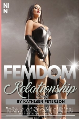 The FemDom Relationship Guide: Ideas To Dominate Your Man Completely ( For Dominant Women ), 2nd Edition by Kathleen Peterson, Mem Lnc