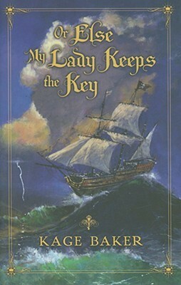 Or Else My Lady Keeps the Key by Kage Baker