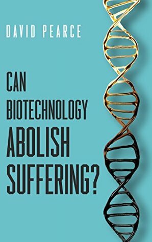 Can Biotechnology Abolish Suffering? by Magnus Vinding, David Pearce