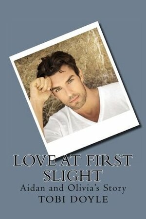 Love at First Slight: Aidan and Olivia's Story by Tobi Doyle