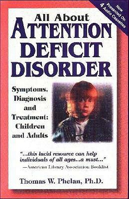 All about Attention Deficit Disorder: Symptoms, Diagnosis and Treatment: Children and Adults [With Book] by Thomas W. Phelan