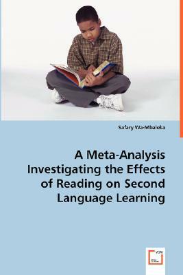 A Meta-Analysis Investigating the Effects of Reading on Second Language Learning by Safary Wa-Mbaleka