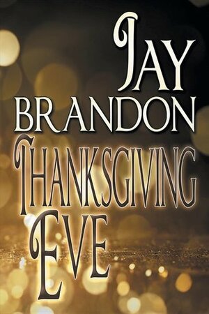 Thanksgiving Eve by Jay Brandon