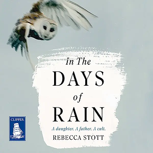 In the Days of Rain: A Daughter, a Father, a Cult by Rebecca Stott