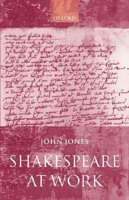 Shakespeare at Work by John Jones