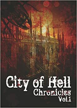 City of Hell Chronicles: Volume 1 by Ren Warom, Amy L. Overley, Victoria Griesdoorn, Kendall Grey, Colin F. Barnes, Anne Michaud