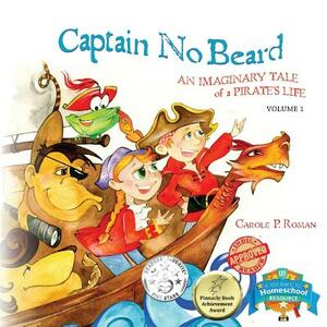 Captain No Beard: An Imaginary Tale of a Pirate's Life - A Captain No Beard Story by Carole P. Roman
