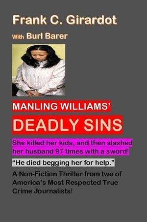 Manling Williams' Deadly Sins: She killed her kids, then slashed her husband 97 times with a sword! by Burl Barer, Frank C. Girardot Jr., Frank C. Girardot Jr.