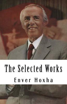 The Selected Works of Enver Hoxha by Enver Hoxha