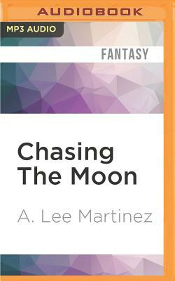 Chasing the Moon by A. Lee Martinez