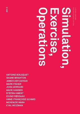 Simulation, Exercise, Operations by Eyal Weizman, McKenzie Wark, Leon Krempel, Antoine Bousquet, James Der Derian, Shane Brighton, Eivind Rssaak, Robin Mackay, Anne-Francois Schmid, Mark B N Hansen, Mark Fisher, Štěpán Kment