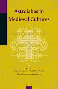Astrolabes in Medieval Cultures by Ryan Szpiech, Charles Burnett, Silke Ackermann, Josefina Rodríguez-Arribas