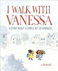 I Walk with Vanessa: A Story about a Simple Act of Kindness by Kerascoët