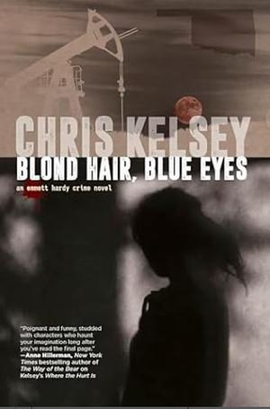 Blond Hair, Blue Eyes: An Emmett Hardy Crime Novel by Chris Kelsey