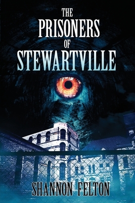 The Prisoners of Stewartville by Shannon Felton