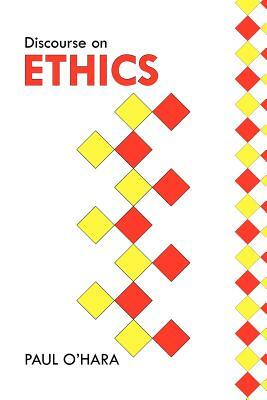 Discourse on Ethics by Paul O'Hara