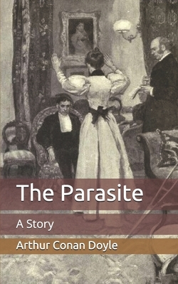 The Parasite: A Story by Arthur Conan Doyle