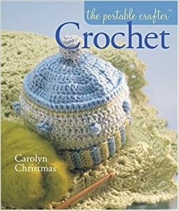 The Portable Crafter®: Crochet by Carolyn Christmas