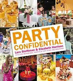 Party Confidential by Elizabeth Harrison, Jeff Vespa, Lara Shriftman, Lara Morgenson