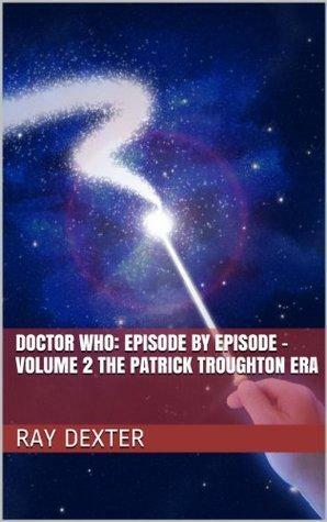 Doctor Who: Episode by Episode Volume 2 - Patrick Troughton by Ray Dexter