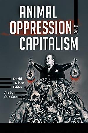 Animal Oppression and Capitalism [2 Volumes] by David A. Nibert