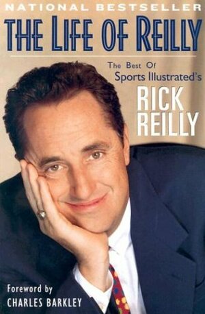 The Life of Reilly: The Best of Sports Illustrated's Rick Reilly by Charles Barkley, Rick Reilly