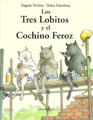 Los Tres Lobitos y El Cochino Feroz by Eugene Trivizas, Helen Oxenbury