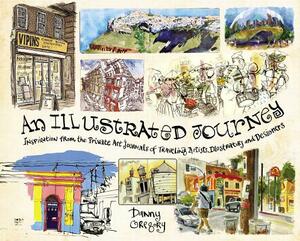 An Illustrated Journey: Inspiration from the Private Art Journals of Traveling Artists, Illustrators and Designers by Danny Gregory