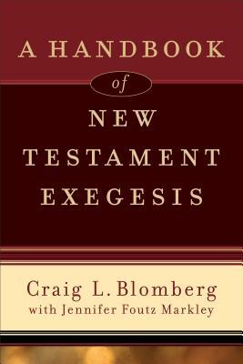 A Handbook of New Testament Exegesis by Jennifer Foutz Markley, Craig L. Blomberg