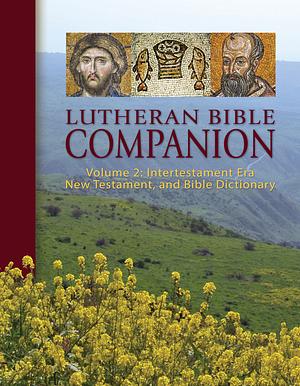 Lutheran Bible Companion Volume 2: Intertestamental Era, New Testament, and Bible Dictionary by Edward A. Engelbrecht