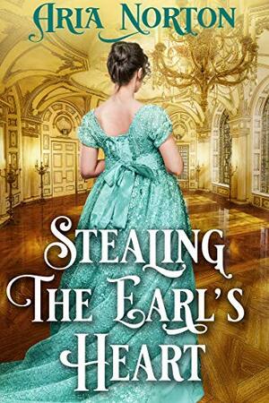 Stealing the Earl's Heart: A Historical Regency Romance Book by Aria Norton