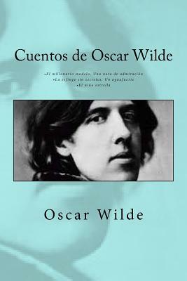 Cuentos de Oscar Wilde: - El millonario modelo Una nota de admiración - La esfinge sin secretos Un aguafuerte - El niño estrella by Oscar Wilde